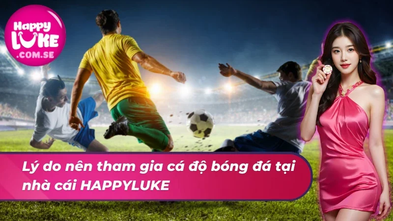 Lý do nên tham gia cá độ bóng đá tại trang web