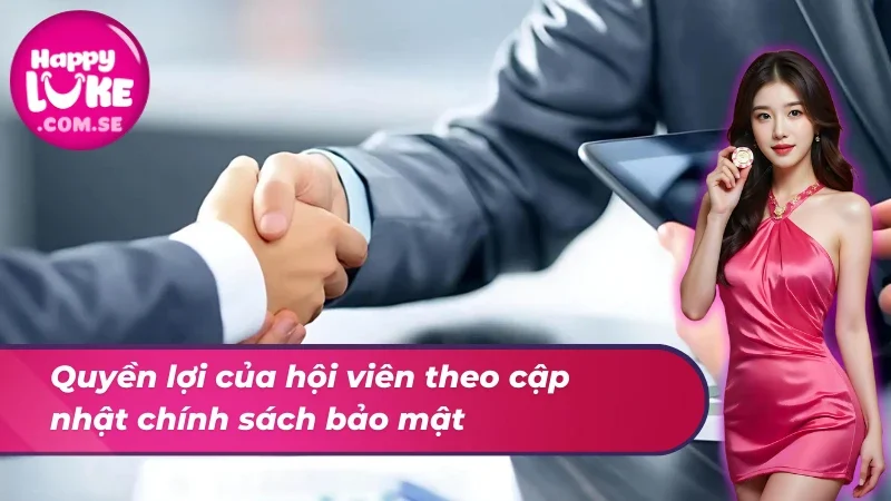 Quyền lợi của hội viên theo cập nhật chính sách bảo mật