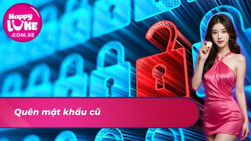 Đổi mật khẩu vì quên mật khẩu cũ 