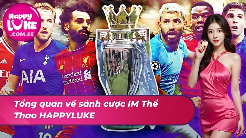 Tổng quan về sảnh cược IM Thể Thao