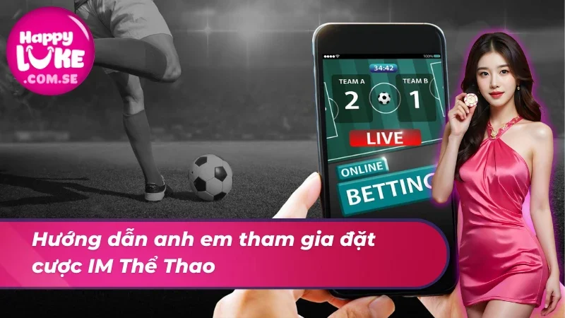 Chi tiết cách đăng ký tham gia cược IM Thể Thao