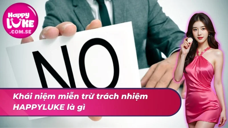 Tìm hiểu rõ ràng về khái niệm miễn trừ trách nhiệm 