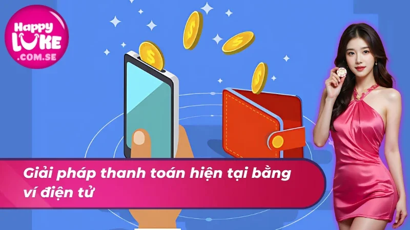 Nạp tiền HAPPYLUKE nhanh chóng bằng ví điện tử