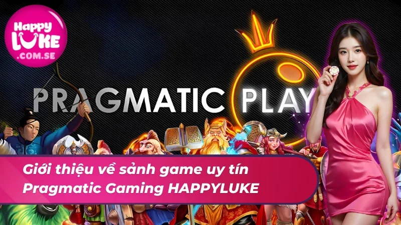 Pragmatic Gaming HAPPYLUKE: Thỏa Sức Đam Mê Và Giải Trí 2 Giới thiệu về sảnh game uy tín Pragmatic Gaming