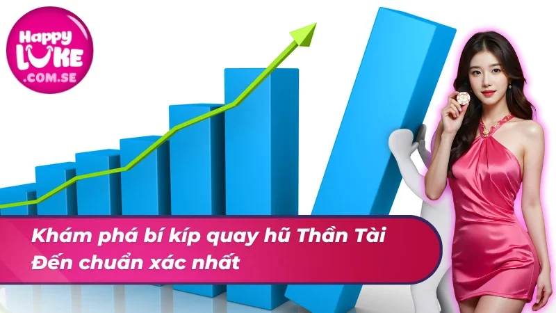 Khám phá bí kíp quay hũ Thần Tài Đến